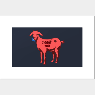 I goat you - funny Posters and Art